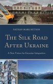 The Silk Road After Ukraine (eBook, PDF) The Silk Road After Ukraine (eBook, PDF)