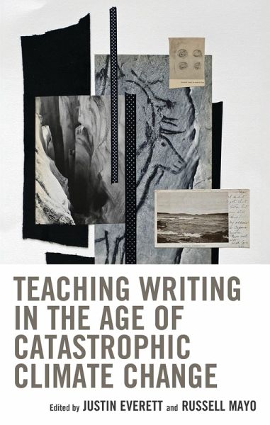 Teaching Writing in the Age of Catastrophic Climate Change (eBook, PDF) Teaching Writing in the Age of Catastrophic Climate Change (eBook, PDF)