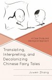 Translating, Interpreting, and Decolonizing Chinese Fairy Tales (eBook, PDF)