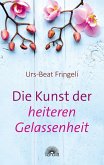 Die Kunst der heiteren Gelassenheit (eBook, ePUB)