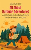 All About Outdoor Adventures: A Kid's Guide to Exploring Nature with Confidence and Care (Knowledge Books For Kids, #1) (eBook, ePUB)