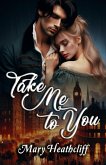 Take Me to You (Duvergier, #3) (eBook, ePUB) Take Me to You (Duvergier, #3) (eBook, ePUB)
