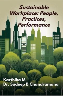 Sustainable Workplace: People, Practices, Performance (eBook, ePUB) - M, Karthika; Chandramana, Sudeep B.