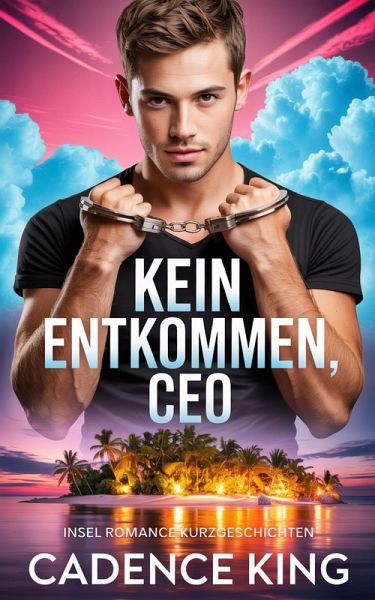 Kein Entkommen, CEO: Insel Romance Kurzgeschichten (eBook, ePUB) Kein Entkommen, CEO: Insel Romance Kurzgeschichten (eBook, ePUB)