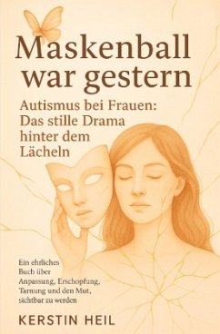 Cover Maskenball war gestern. Autismus bei Frauen: Das stille Drama hinter dem Lächeln