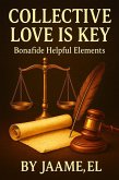 Collective Love Is Key: Bonafide Helpful Elements By Jaame,EL (eBook, ePUB)