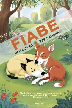 Fiabe in Italiano per Bambini dai 3 ai 5 Anni - Storie Brevi con Valori ed Insegnamenti da Leggere Prima di Dormire per Crescere Felici (eBook, ePUB) - Liriel-, Aura