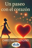 Un Paseo Con El Corazón (eBook, ePUB) Un Paseo Con El Corazón (eBook, ePUB)