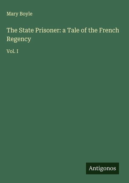The State Prisoner: a Tale of the French Regency The State Prisoner: a Tale of the French Regency
