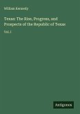 Texas: The Rise, Progress, and Prospects of the Republic of Texas