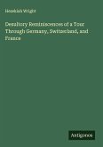 Desultory Reminiscences of a Tour Through Germany, Switzerland, and France
