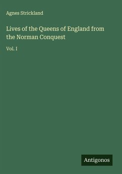 Lives of the Queens of England from the Norman Conquest - Strickland, Agnes