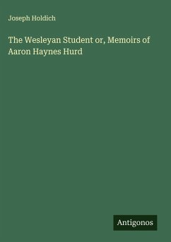 Cover The Wesleyan Student or, Memoirs of Aaron Haynes Hurd