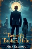 Beneath His Broken Halo Beneath His Broken Halo