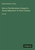 Alice or The Mysteries: A Sequel to 'Ernest Maltravers' in Three Volumes