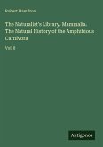 The Naturalist's Library. Mammalia. The Natural History of the Amphibious Carnivora