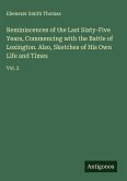 Reminiscences of the Last Sixty-Five Years, Commencing with the Battle of Lexington. Also, Sketches of His Own Life and Times