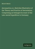 Aeronautica; or, Sketches Illustrative of the Theory and Practice of Aerostation; Comprising an Enlarged Account of the Late Aerial Expedition to Germany