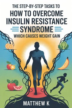 Cover THE STEP-BY-STEP TASKS TO HOW TO OVERCOME INSULIN RESISTANCE SYNDROME WHICH CAUSES WEIGHT GAIN