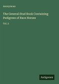 The General Stud Book Containing Pedigrees of Race Horses