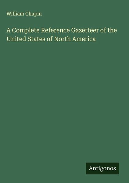 A Complete Reference Gazetteer of the United States of North America A Complete Reference Gazetteer of the United States of North America