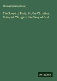 The Scope of Piety; Or, the Christian Doing All Things to the Glory of God