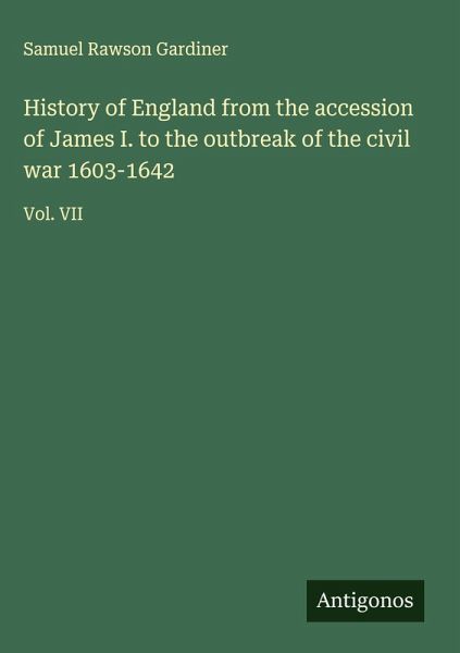 History of England from the accession of James I. to the outbreak of the civil war 1603-1642 History of England from the accession of James I. to the outbreak of the civil war 1603-1642