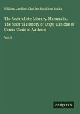 The Naturalist's Library. Mammalia. The Natural History of Dogs. Canidae or Genus Canis of Authors