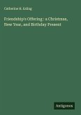 Friendship's Offering : a Christmas, New Year, and Birthday Present