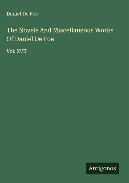 The Novels And Miscellaneous Works Of Daniel De Foe The Novels And Miscellaneous Works Of Daniel De Foe