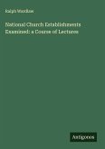National Church Establishments Examined: a Course of Lectures