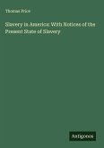 Slavery in America: With Notices of the Present State of Slavery Slavery in America: With Notices of the Present State of Slavery