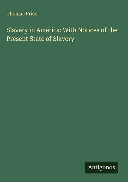 Slavery in America: With Notices of the Present State of Slavery