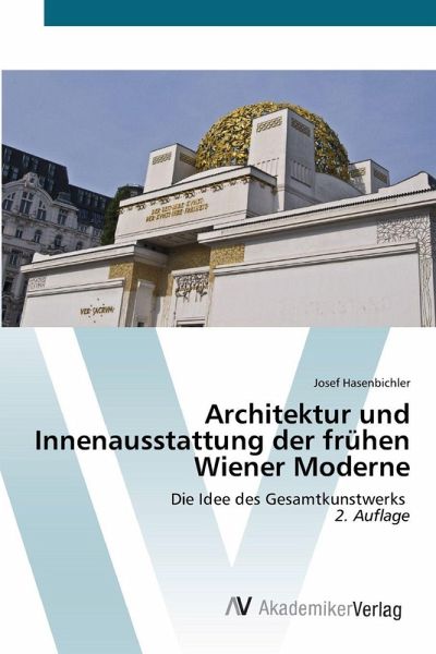 Architektur und Innenausstattung der frühen Wiener Moderne Architektur und Innenausstattung der frühen Wiener Moderne