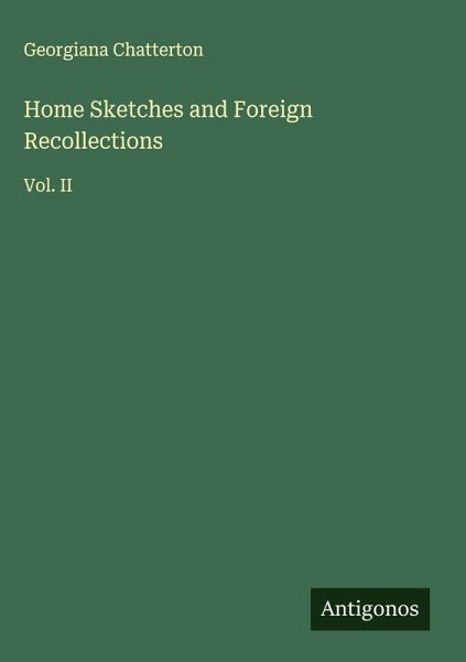 Home Sketches and Foreign Recollections Home Sketches and Foreign Recollections