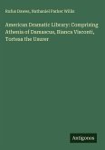 American Dramatic Library: Comprising Athenia of Damascus, Bianca Visconti, Tortesa the Usurer
