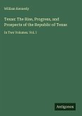 Texas: The Rise, Progress, and Prospects of the Republic of Texas