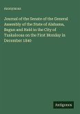 Journal of the Senate of the General Assembly of the State of Alabama, Begun and Held in the City of Tuskaloosa on the First Monday in December 1840 Journal of the Senate of the General Assembly of the State of Alabama, Begun and Held in the City of Tuskaloosa on the First Monday in December 1840