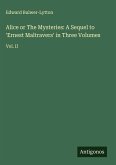Alice or The Mysteries: A Sequel to 'Ernest Maltravers' in Three Volumes