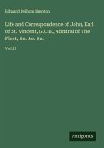 Life and Correspondence of John, Earl of St. Vincent, G.C.B., Admiral of The Fleet, &c. &c. &c.