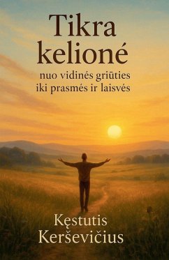Cover Tikra kelion¿ - nuo vidin¿s gri¿ties iki prasm¿s ir laisv¿s