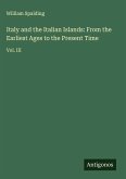 Italy and the Italian Islands: From the Earliest Ages to the Present Time Italy and the Italian Islands: From the Earliest Ages to the Present Time