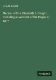 Memoir of Mrs. Elizabeth B. Dwight, Including an Account of the Plague of 1837