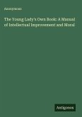 The Young Lady's Own Book: A Manual of Intellectual Improvement and Moral