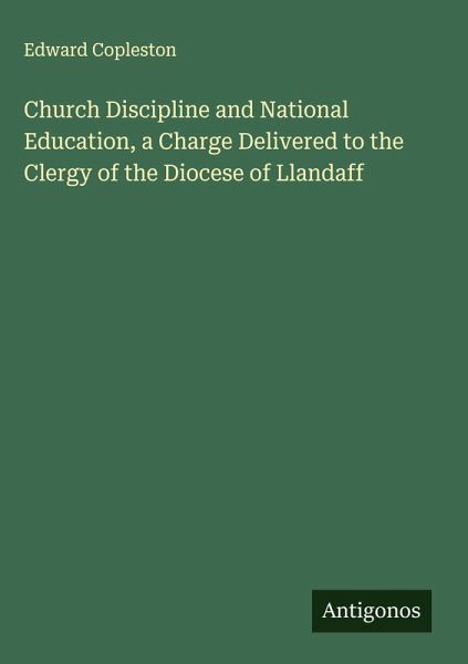 Church Discipline and National Education, a Charge Delivered to the Clergy of the Diocese of Llandaff Church Discipline and National Education, a Charge Delivered to the Clergy of the Diocese of Llandaff