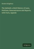 The Sabbath: a Brief History of Laws, Petitions, Remonstrances and Reports, with Facts, Appeals