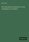 The Catechetical Lectures of S. Cyril, Archbishop of Jerusalem