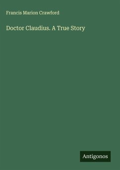 Doctor Claudius. A True Story - Crawford, Francis Marion