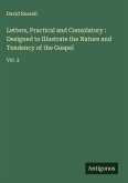 Letters, Practical and Consolatory : Designed to Illustrate the Nature and Tendency of the Gospel