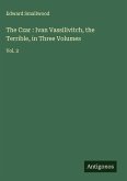 The Czar : Ivan Vassilivitch, the Terrible, in Three Volumes